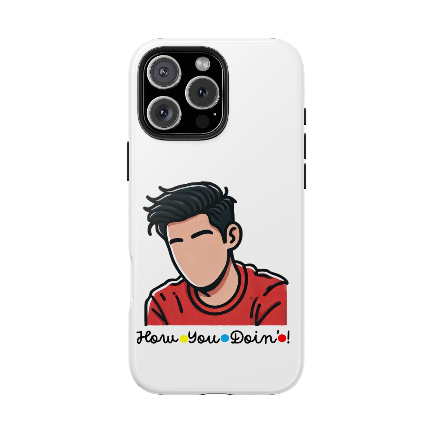 How You Doin'?- Phone Case