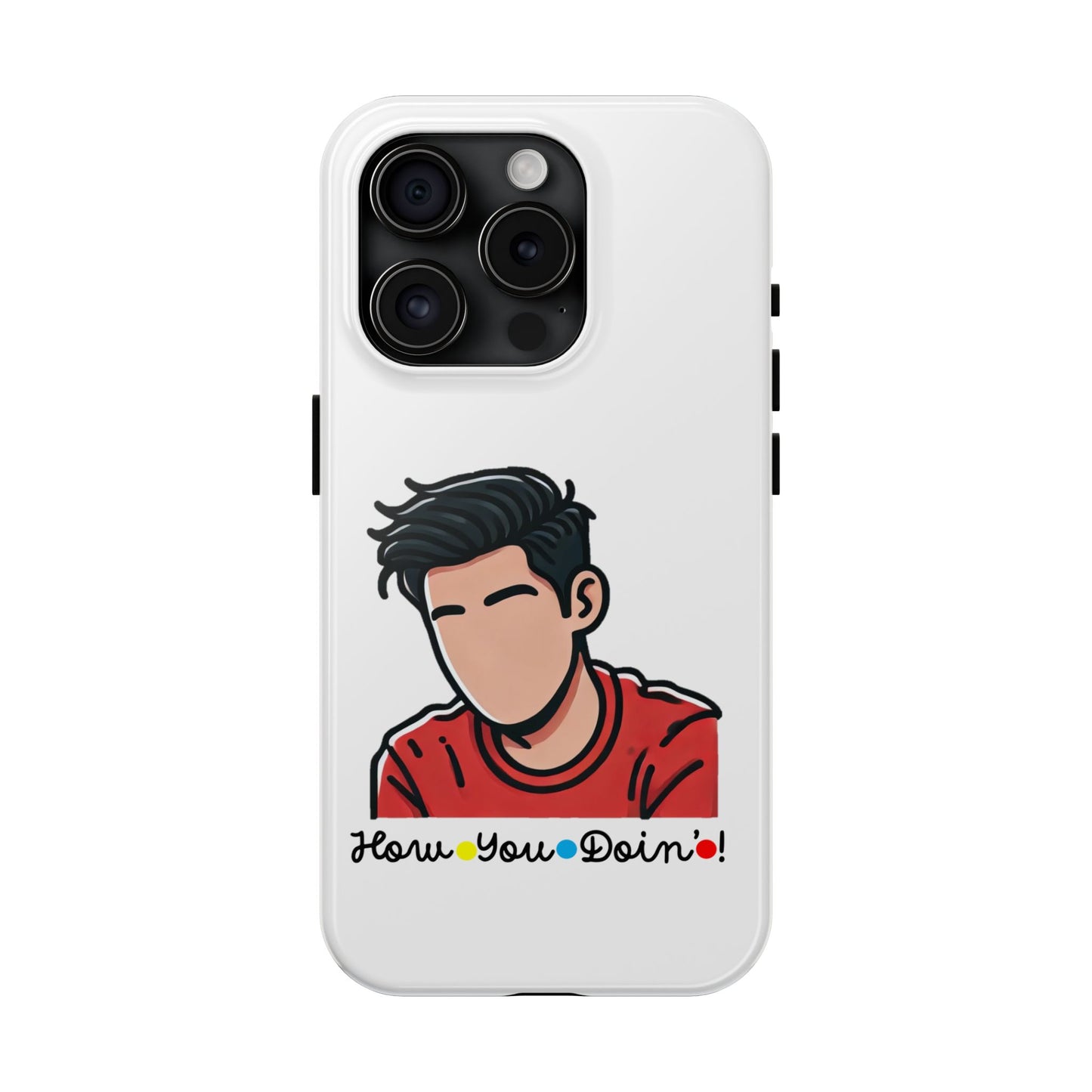 How You Doin'?- Phone Case