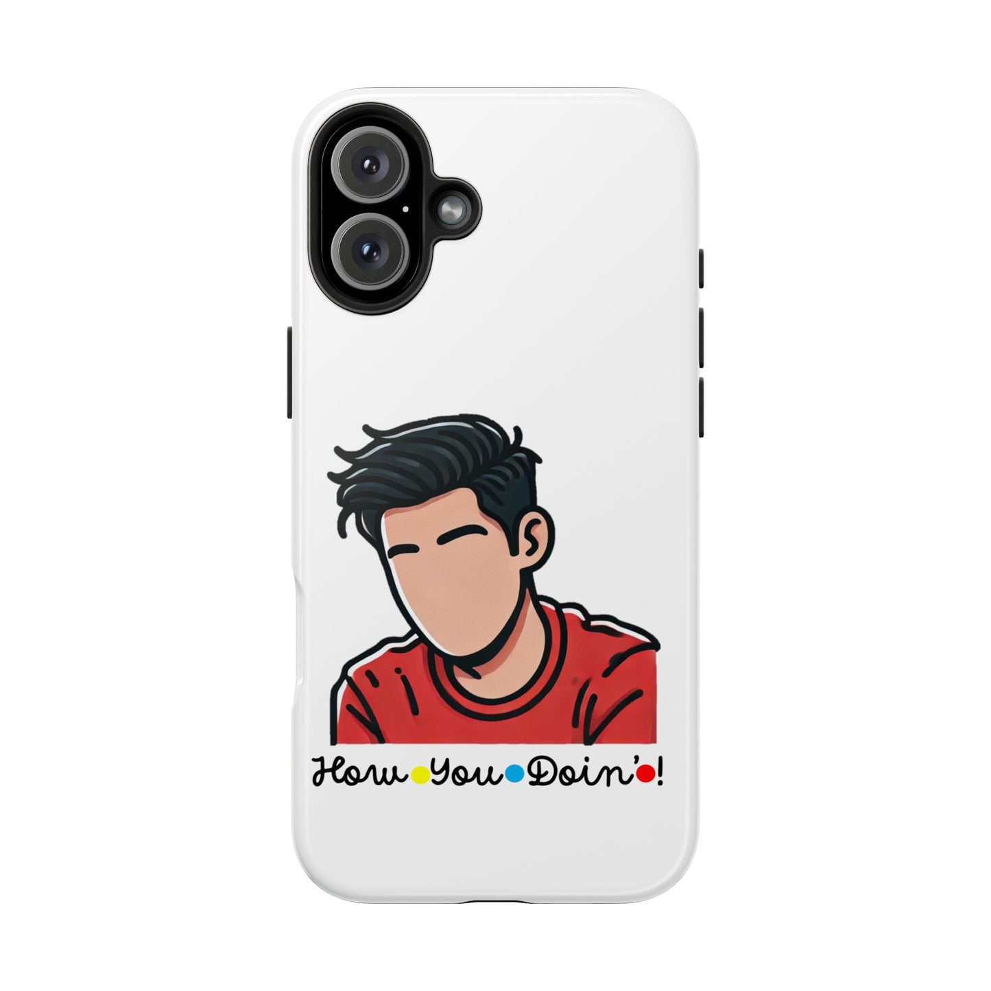 How You Doin'?- Phone Case