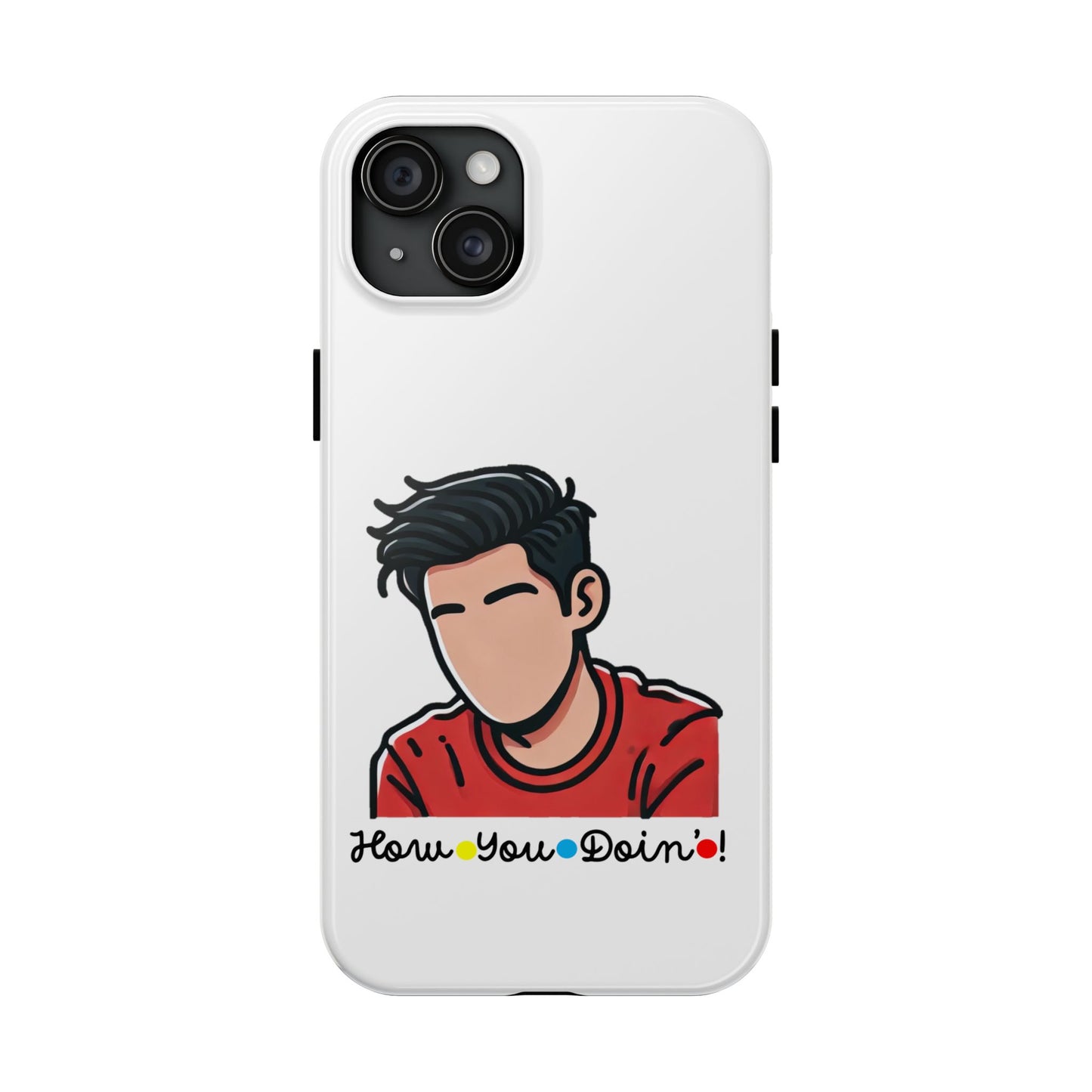 How You Doin'?- Phone Case