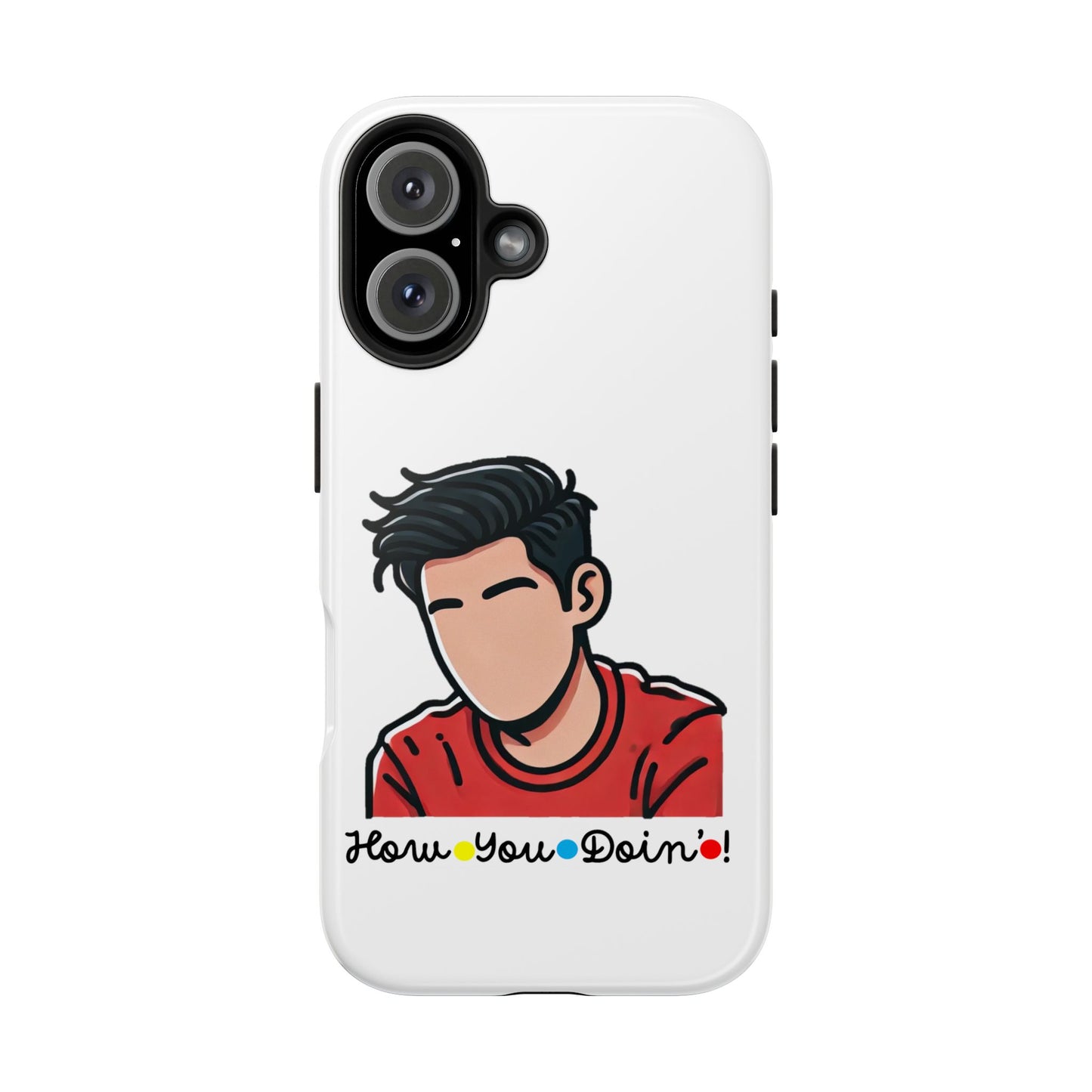 How You Doin'?- Phone Case