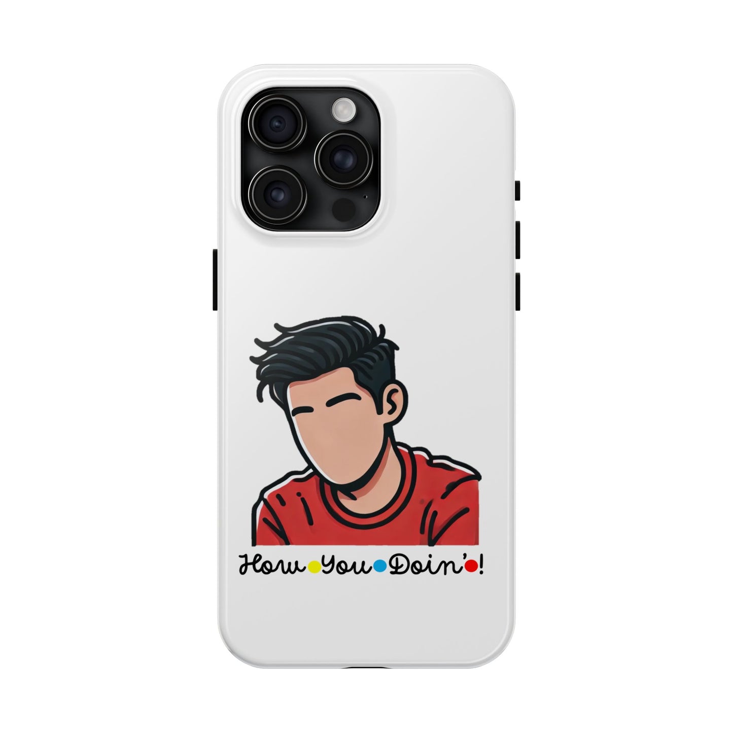 How You Doin'?- Phone Case
